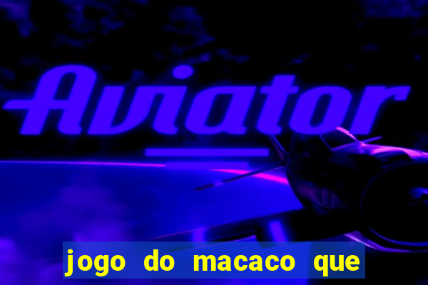 jogo do macaco que ganha dinheiro